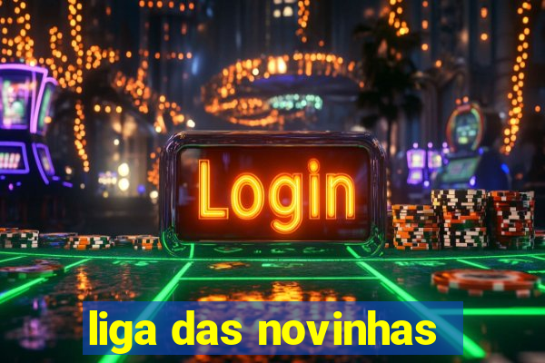 liga das novinhas